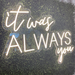 It Was Always You Neon Sign Rental