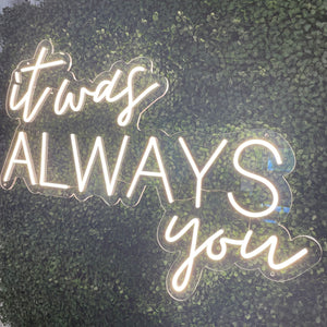 It Was Always You Neon Sign Rental