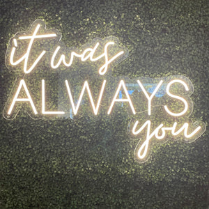 It Was Always You Neon Sign Rental